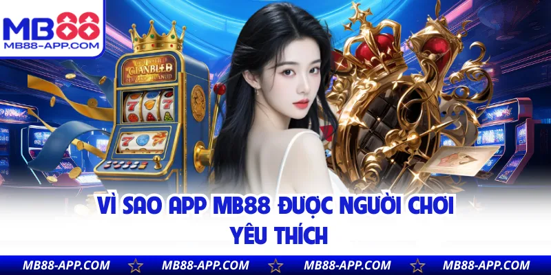 Vì sao app MB88 được người chơi yêu thích